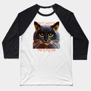 Don't worry! This is my cat Baseball T-Shirt